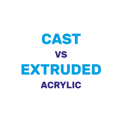 Cast vs Extruded Acrylic